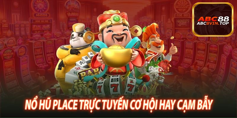 Nổ Hũ place Trực Tuyến Cơ Hội Hay Cạm Bẫy