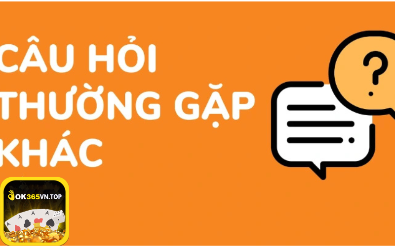 Tổng hợp toàn bộ Câu Hỏi Thường Gặp của ok365