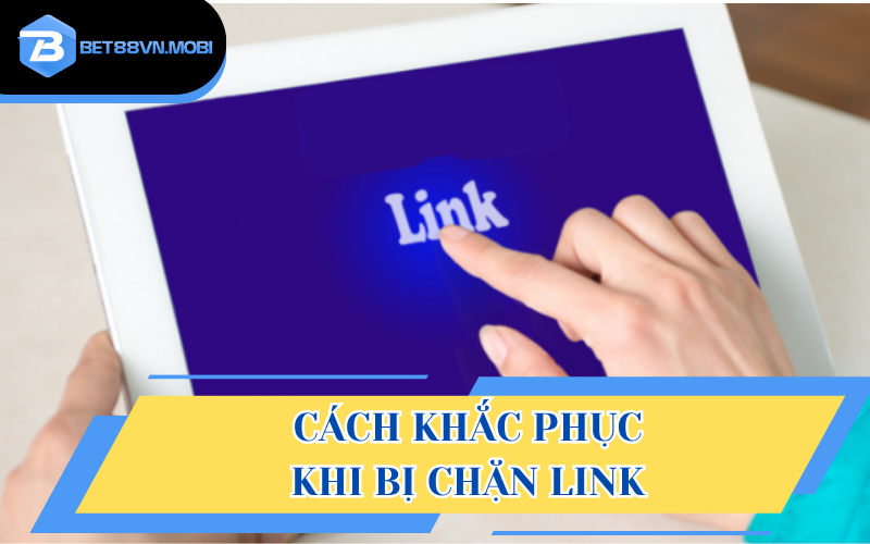 Cách khắc phục khi link bị chặn hiệu quả nhất