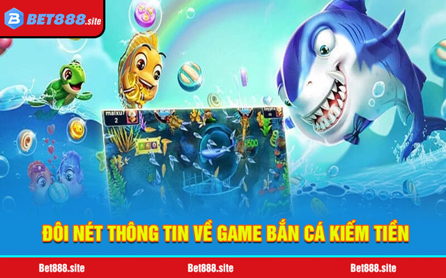 Giới thiệu đôi nét thông tin về game bắn cá kiếm tiền